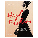 Книга про высокую моду XX века High Fashion The 20th Century Decade by Decade Dirix Emmanuelle варинант исполнения - 1 | Loft Concept в Ульяновске